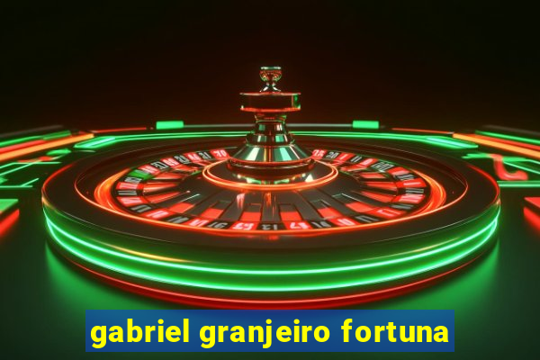 gabriel granjeiro fortuna